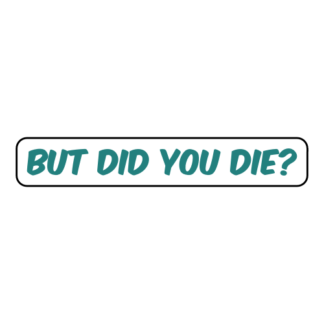 But Did You Die Sticker (Turquoise)